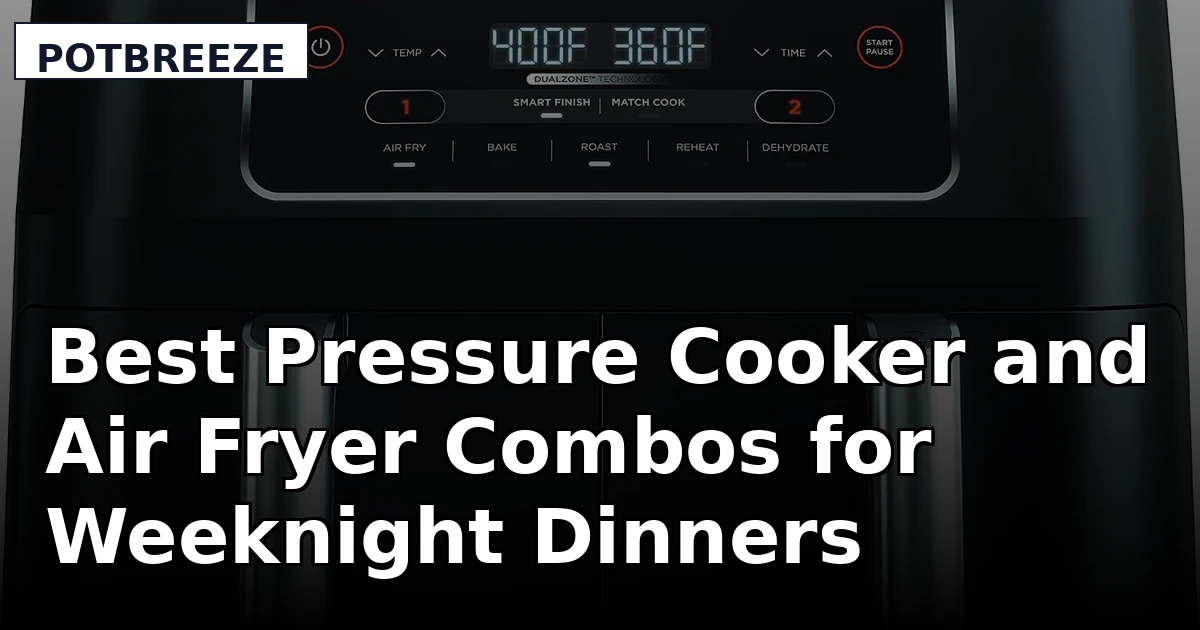 Best Pressure Cooker and Air Fryer Combos for Weeknight Dinners