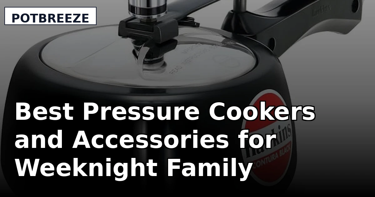 Best Pressure Cookers and Accessories for Weeknight Family Dinners