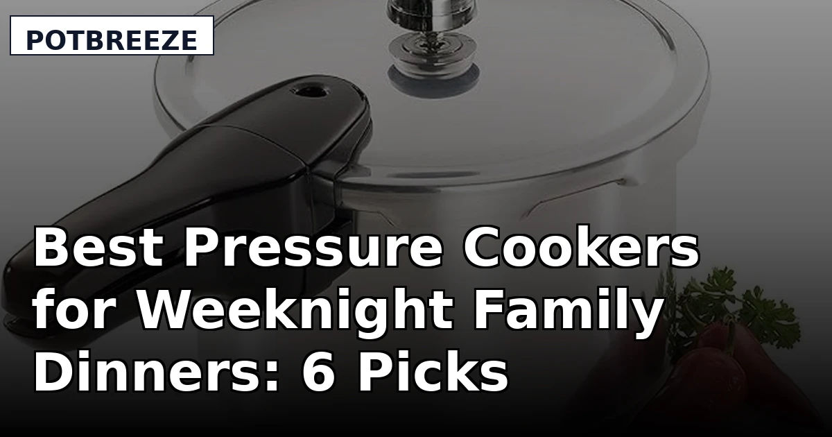 Best Pressure Cookers for Weeknight Family Dinners: 6 Picks