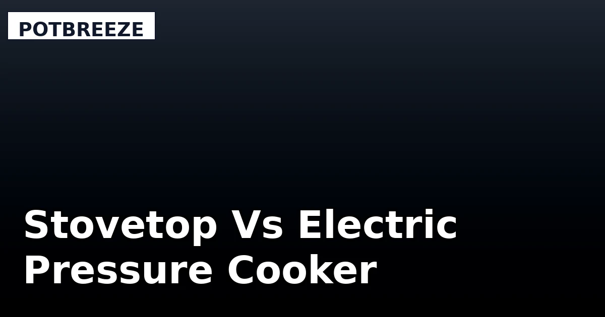 Stovetop Vs Electric Pressure Cooker - PotBreeze review with measurements and honest opinion